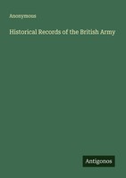 Historical Records Of The British Army Anonymous