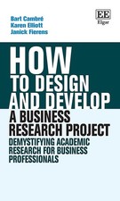 How to Design and Develop a Business Research Project: Demystifying Academic Res