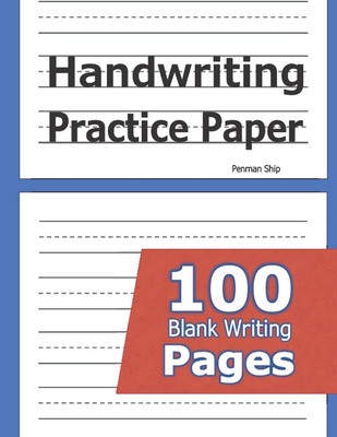 Handwriting Practice Paper: 100 Blank Writing Pages - For Students Learning ...