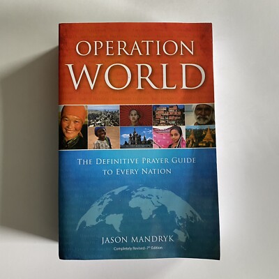 Operation World : The Definitive Prayer Guide to Every Nation Revised 7th Ed.