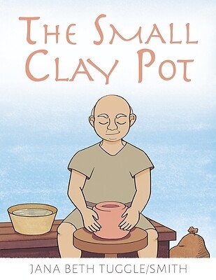 The Small Clay Pot Jana Beth Tuggle-Smith Paperback