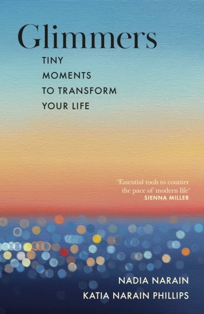 Glimmers: tiny moments to transform your life-Narain, Nadia Nadi - Image 7