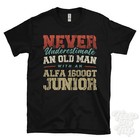 NEVER UNDERESTIMATE AN OLD MAN WITH AN ALFA 1600GT JUNIOR FUNNY T-SHIRT