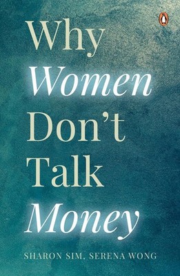 Why Women Don't Talk Money by Sharon Sim, Serena Wong Paperback Book