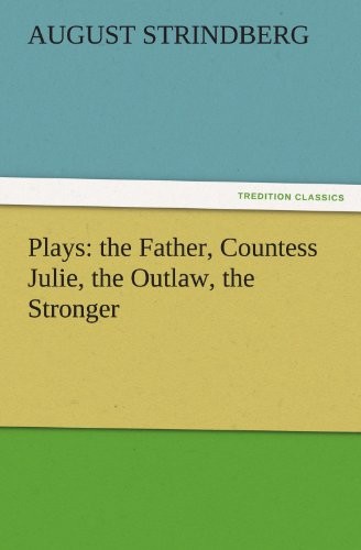 Plays: The Father, Countess Julie, the Outlaw, , Strindberg, August<-