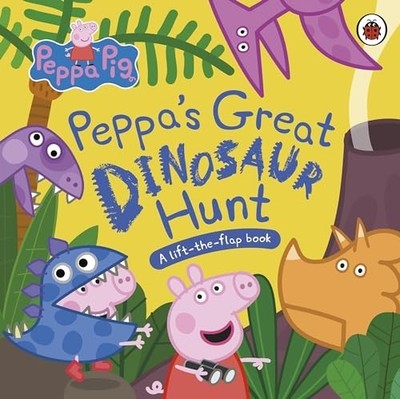 Peppa Pig: Peppas Great Dinosaur Hunt: A Lift-the-Fla... by Peppa Pig Board book