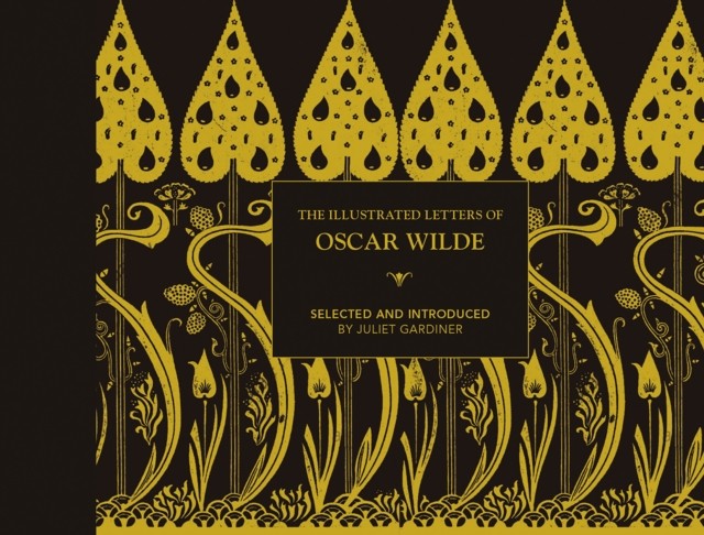 The Illustrated Letters Of Oscar Wilde : A Life In Letters, Writings And Wit Juliet Gardiner - Image 4