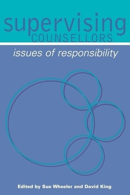 Supervising Counsellors: Issues of Responsibility (Couns... Paperback / softback