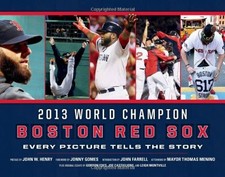 BOSTON RED SOX: EVERY PICTURE TELLS THE STORY By John Farrell & John W. Henry