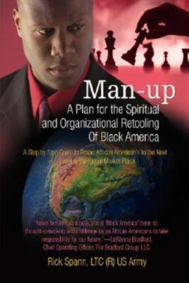Man-Up: A Plan For The Spiritual And Organizational Retooling Of Black Amer...