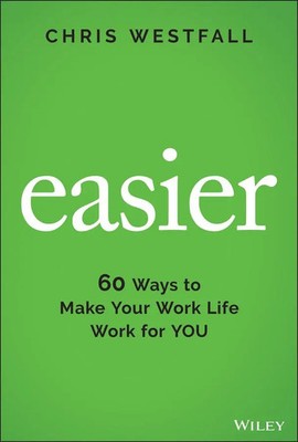 Easier | 60 Ways to Make Your Work Life Work for You | Chris Westfall | Englisch