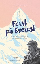 Frst p Everest: Den utrolige historie om Edmund Hillary by Line Friis Frederikse