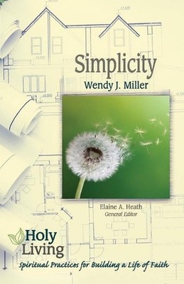 Holy Living Series: Simplicity: Spiritual Practices for Building a Life of Faith