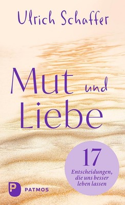 Ulrich Schaffer Mut und Liebe: 17 Entscheidungen, die uns (Hardback) (UK IMPORT)