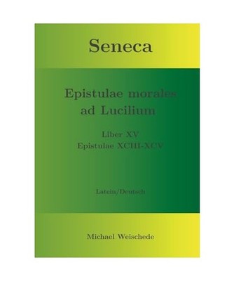 Seneca - Epistulae morales ad Lucilium - Liber XV Epistulae XCIII - XCV: Latein/
