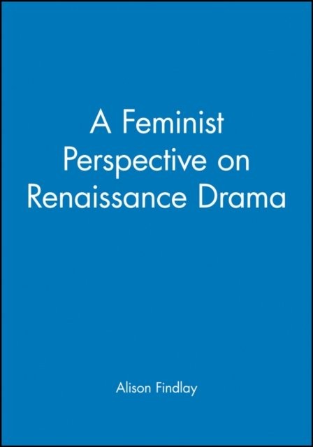 Feminist Perspective on Renaissance Drama Findlay Paperback Wiley–Blackwell