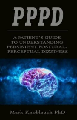 PPPD: A patient s guide to understanding persistent postural-perceptual dizzine