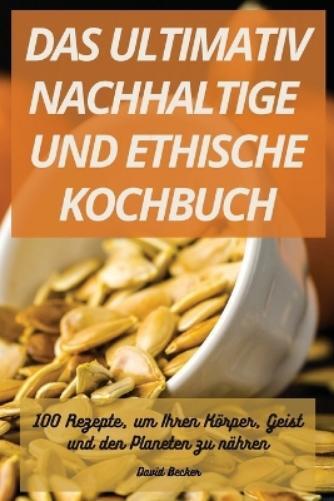 Das Ultimativ Nachhaltige Und Ethische Kochbuch (Tascabile)