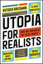 Utopia for Realists: How We Can Build the Ideal World, Bregman, Rutger, Very Goo