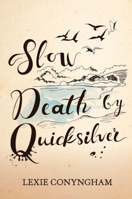 Slow Death by Quicksilver,Lexie Conyngham