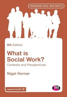 What is Social Work?: Contexts and Pe..., Horner, Nigel