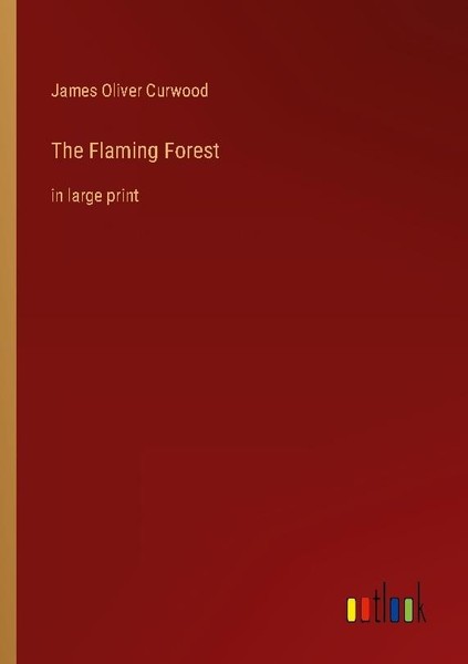 The Flaming Forest James Oliver Curwood-image