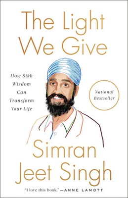 The Light We Give | How Sikh Wisdom Can Transform Your Life | Simran Jeet Singh