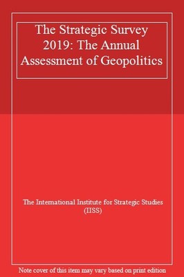 The Strategic Survey 2019: The Annual Assessment of Geopolitics,