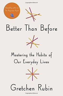 Better Than Before: Mastering the Habits of Our Everyday Lives - hardcover R...