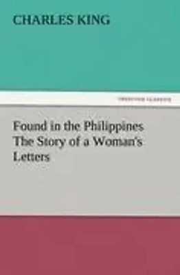 Charles King | Found in the Philippines The Story of a Woman's Letters | Buch