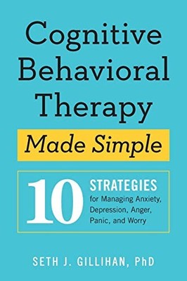 Cognitive Behavioral Therapy Made Simple: 10 Strategies For Managing Anxiety, D