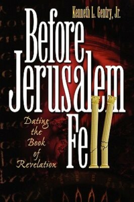 Before Jerusalem Fell: Dating the Book of Revelation by Jr. Gentry, Kenneth L