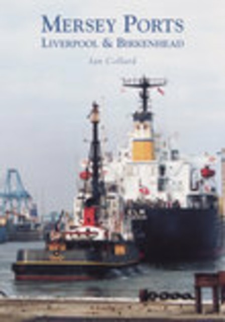 Mersey Ports: Liverpool & Birkenhead-Ian Collard - Image 4