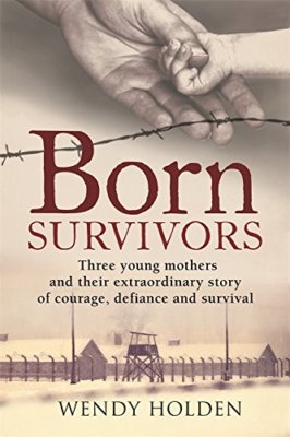 Born Survivors By Wendy Holden