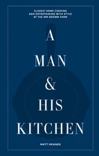 A Man & His Kitchen: Classic Home Cooking and Entertaining with Style at the ...