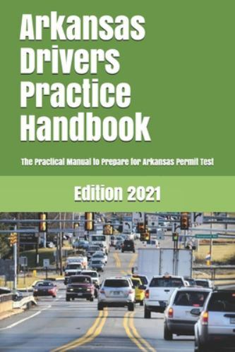 Arkansas Drivers Practice Handbook : The Manual to Prepare for Arkansas ...