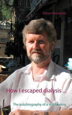 How I escaped dialysis ... | The autobiography of a self-healing | Reinecker
