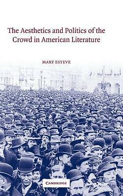 The Aesthetics and Politics of the Crowd in American Literature Esteve Hardback