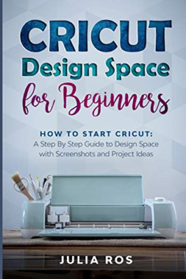 Cricut Dsign Spac for Beginners: How to Start Cricut: A - Paperback NEW Ros, Jul