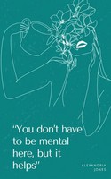 "\"You Don't Have To Be Mental Here, But It Helps\" | Alexandria Jones | Buch"