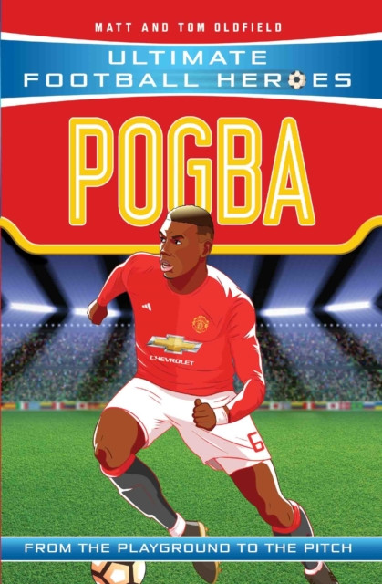 Ultimate Football Heroes: Pogba (Top Ballers 10) by Matt & Tom Oldfield