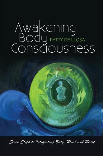 Awakening Body Consciousness – Seven Steps to Integrating Body, Mind and Heart