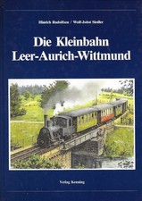 Die Kleinbahn Leer - Aurich - Wittmund - Hinr...