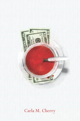 Thirty Dollars and a Bowl of Soup -  NEW Carla M Cherry 2021