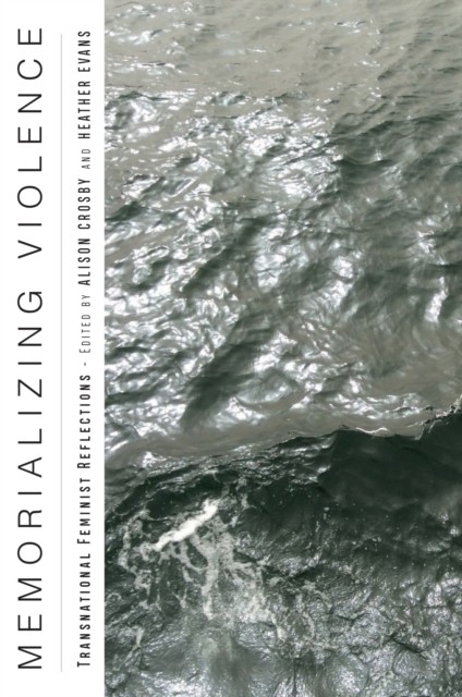 Memorializing Violence: Transnational Feminist Reflections by Alison Crosby - Image 3