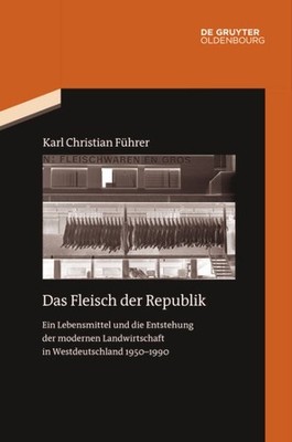 Das Fleisch Der Republik : Ein Lebensmittel Und Die Entstehung Der Modernen L...