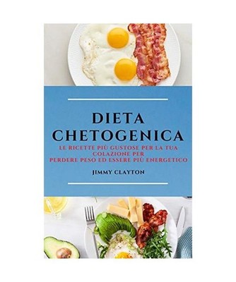 DIETA CHETOGENICA [KETO DIET ITALIAN EDITION]: LE RICETTE PIÙ GUSTOSE PER LA TU
