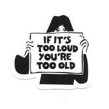 If It's Too Loud You're Too Old Die Cut Vinyl Sticker Decal Music Journal Gift