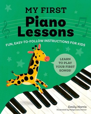My First Piano Lessons: Fun, Easy-to-Follow Instructions for Kids by Norris