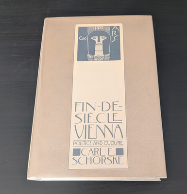 Fin-de-Siècle Vienna : Politics and Culture by Carl E. Schorske (1980, HCDJ)